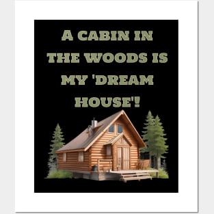 A cabin in the woods is my 'dream house Posters and Art